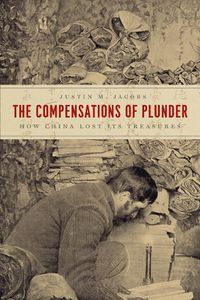 Cover image for The Compensations of Plunder: How China Lost Its Treasures