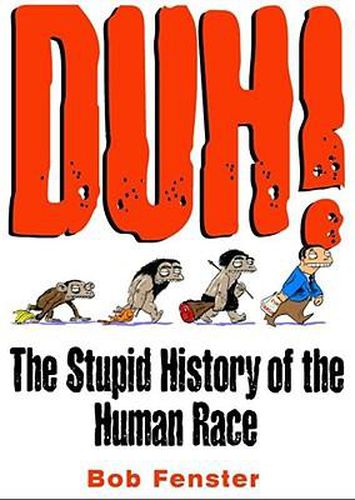 Cover image for Duh!: The Stupid History of the Human Race