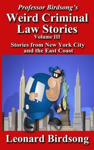 Cover image for Professor Birdsong's Weird Criminal Law Stories, Volume III: Stories From New York and the East Coast