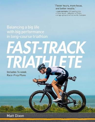 Cover image for Fast-Track Triathlete: Balancing a Big Life with Big Performance in Long-Course Triathlon