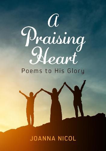 Cover image for A Praising Heart: Poems to His glory