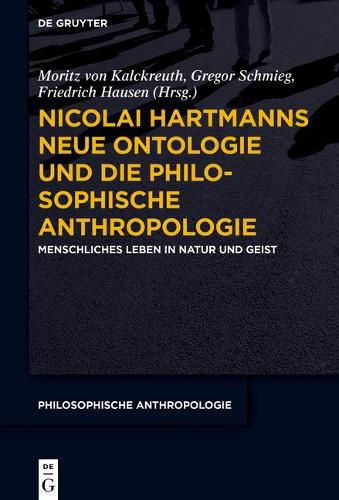 Nicolai Hartmanns Neue Ontologie Und Die Philosophische Anthropologie: Menschliches Leben in Natur Und Geist