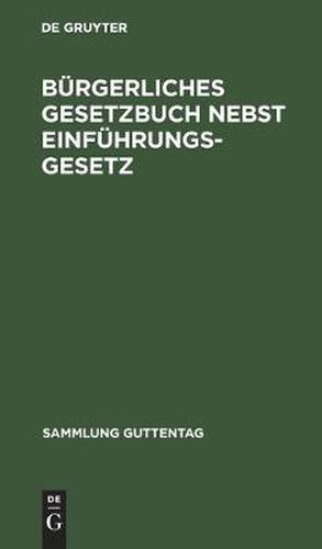 Cover image for Burgerliches Gesetzbuch Nebst Einfuhrungsgesetz: Vom 18. Aug. 1896 Mit Berucksichtigung Der Bis Zum 1. Jan. 1928 Ergangenen Abanderungen. Textausgabe Mit Ausfuhrlichem Sachregister