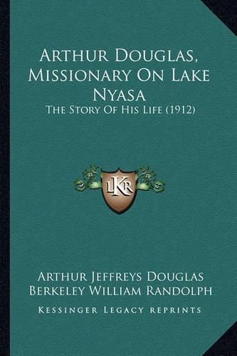 Arthur Douglas, Missionary on Lake Nyasa: The Story of His Life (1912)