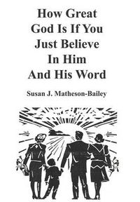 Cover image for How Great God is If You Just Believe in Him and His Word