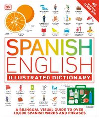 Cover image for Spanish English Illustrated Dictionary: A Bilingual Visual Guide to Over 10,000 Spanish Words and Phrases