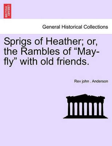 Cover image for Sprigs of Heather; Or, the Rambles of  May-Fly  with Old Friends.