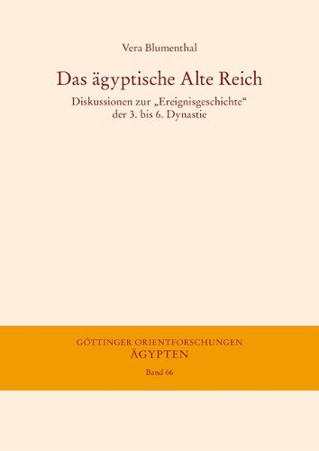 Cover image for Das Agyptische Alte Reich: Diskussionen Zur 'Ereignisgeschichte' Der 3. Bis 6. Dynastie
