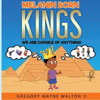 Cover image for Melanin Born Kings: We are capable of anything