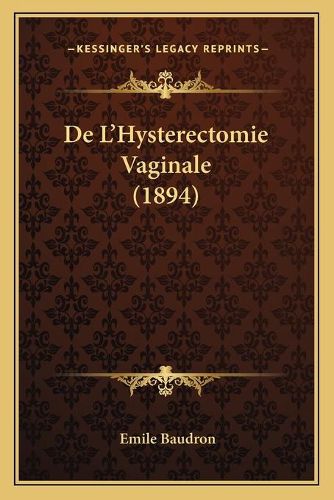 Cover image for de L'Hysterectomie Vaginale (1894)
