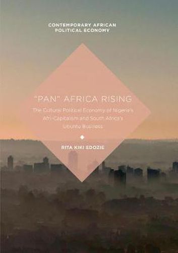 Cover image for Pan  Africa Rising: The Cultural Political Economy of Nigeria's Afri-Capitalism and South Africa's Ubuntu Business