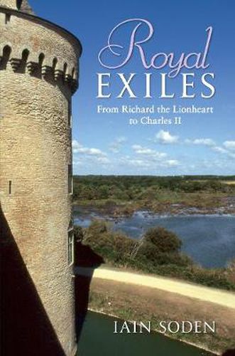 Cover image for Royal Exiles: From Richard the Lionheart to Charles II