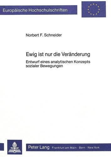 Cover image for Ewig Ist Nur Die Veraenderung: Entwurf Eines Analytischen Konzepts Sozialer Bewegungen