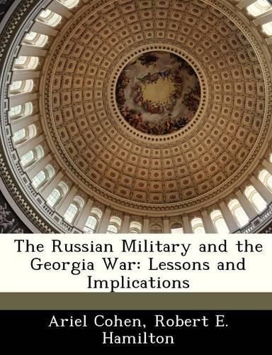 The Russian Military and the Georgia War: Lessons and Implications