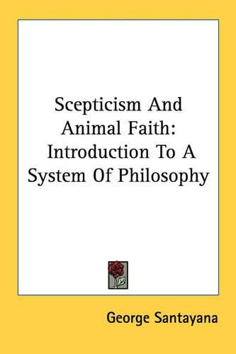 Cover image for Skepticism And Animal Faith: Introduction To A System Of Philosophy