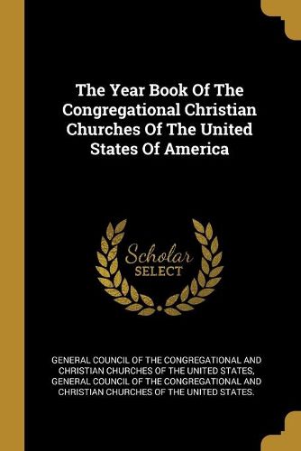 Cover image for The Year Book Of The Congregational Christian Churches Of The United States Of America