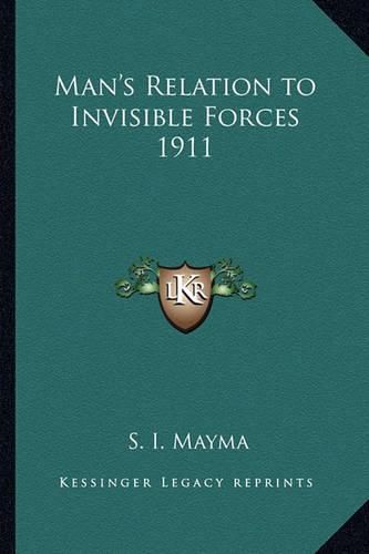 Cover image for Man's Relation to Invisible Forces 1911