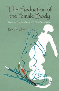 Cover image for The Seduction of the Female Body: Women's Rights in Need of a New Body Politics