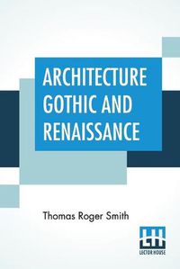 Cover image for Architecture Gothic And Renaissance: Edited by Edward John Poynter