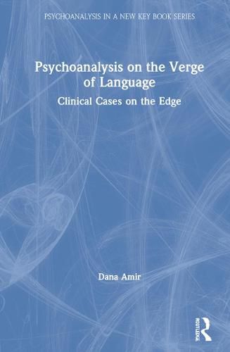 Cover image for Psychoanalysis on the Verge of Language: Clinical Cases on the Edge