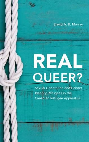 Cover image for Real Queer?: Sexual Orientation and Gender Identity Refugees in the Canadian Refugee Apparatus