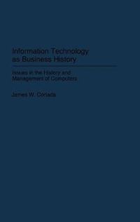 Cover image for Information Technology as Business History: Issues in the History and Management of Computers