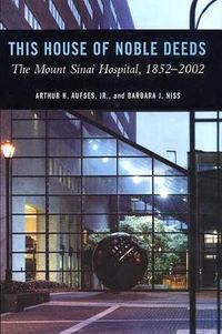 Cover image for This House of Noble Deeds: The Mount Sinai Hospital, 1852-2002