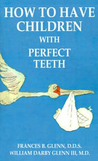 Cover image for How to Have Children with Perfect Teeth