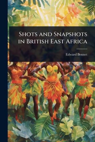 Cover image for Shots and Snapshots in British East Africa