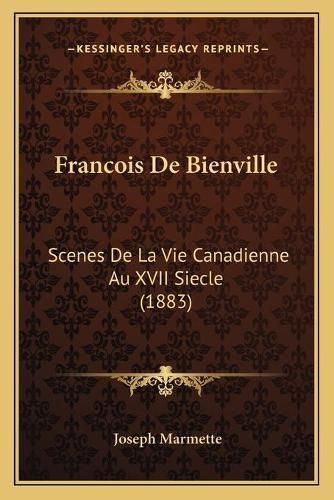 Cover image for Francois de Bienville: Scenes de La Vie Canadienne Au XVII Siecle (1883)