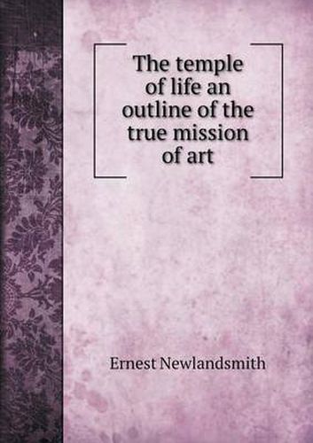 Cover image for The temple of life an outline of the true mission of art