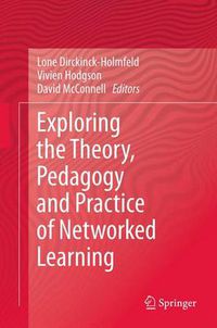 Cover image for Exploring the Theory, Pedagogy and Practice of Networked Learning