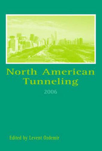 Cover image for North American Tunneling 2006: Proceedings of the North American Tunneling Conference 2006, Chicago, USA, 10-15 June 2006