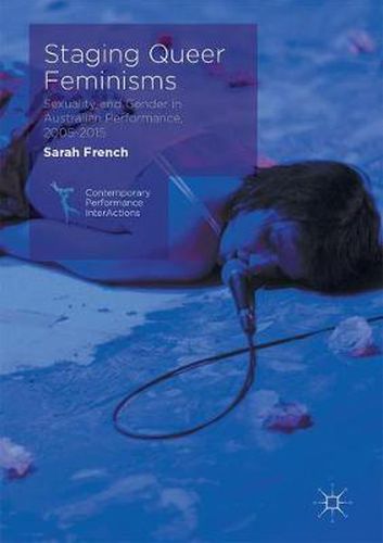 Staging Queer Feminisms: Sexuality and Gender in Australian Performance, 2005-2015