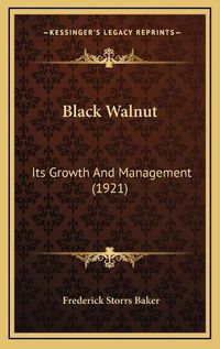 Cover image for Black Walnut: Its Growth and Management (1921)