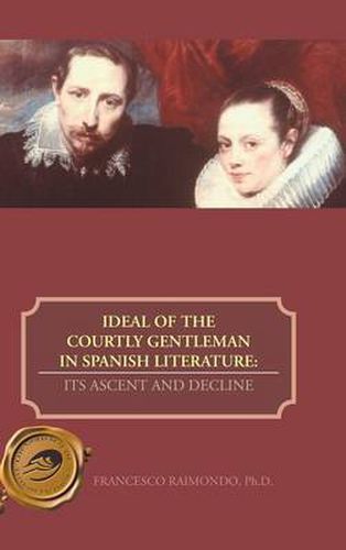 Cover image for Ideal of the Courtly Gentleman in Spanish Literature: Its Ascent and Decline