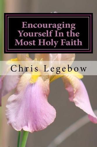 Encouraging Yourself In the Most Holy Faith