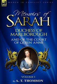Cover image for Memoirs of Sarah Duchess of Marlborough, and of the Court of Queen Anne: Volume 1