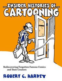 Cover image for Insider Histories of Cartooning: Rediscovering Forgotten Famous Comics and Their Creators