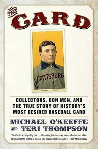 Cover image for The Card: Collectors, Con Men, and the True Story of History's Most Desi red Baseball Card