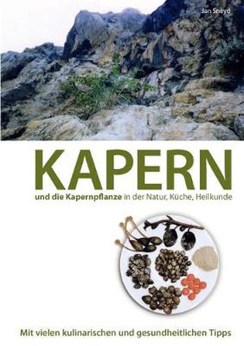 Cover image for Kapern und die Kapernpflanze in der Natur, Kuche, Heilkunde: Mit vielen kulinarischen und gesundheitlichen Tipps