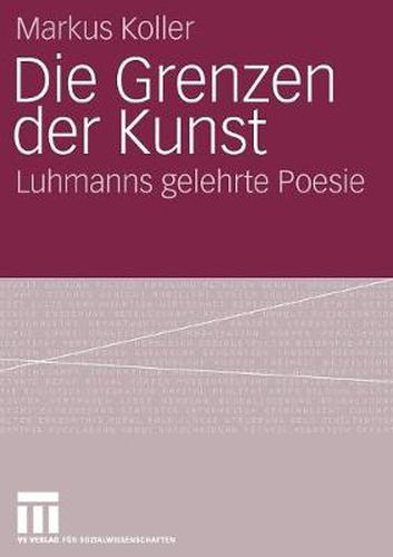 Cover image for Die Grenzen Der Kunst: Luhmanns Gelehrte Poesie