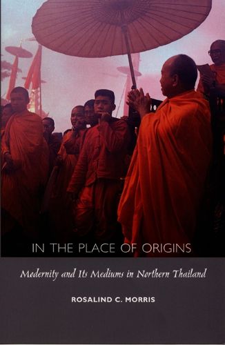 Cover image for In the Place of Origins: Modernity and Its Mediums in Northern Thailand