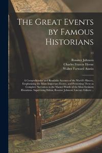 Cover image for The Great Events by Famous Historians; a Comprehensive and Readable Account of the World's History, Emphasizing the More Important Events, and Presenting These as Complete Narratives in the Master-words of the Most Eminent Historians. Supervising...; 11