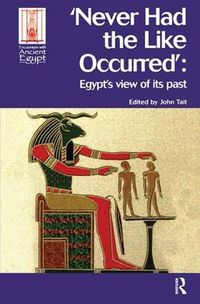 Cover image for Never Had the Like Occurred: Egypt's View of its Past
