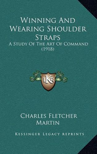 Cover image for Winning and Wearing Shoulder Straps: A Study of the Art of Command (1918)