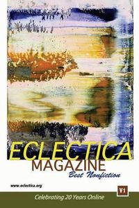 Cover image for Eclectica Magazine Best Nonfiction V1: Celebrating 20 Years Online