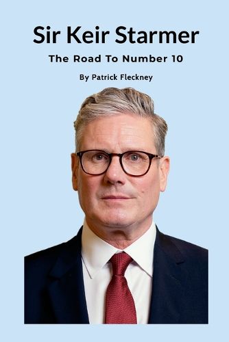 Cover image for Keir Starmer The Road to Number Ten