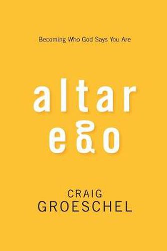 Altar Ego: Becoming Who God Says You Are