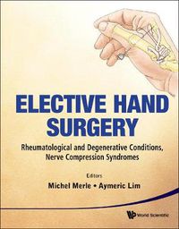 Cover image for Elective Hand Surgery: Rheumatological And Degenerative Conditions, Nerve Compression Syndromes